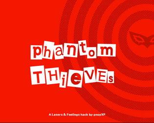 Phantom Thieves   - Lasers & Feelings hack for playing as Phantom Thieves of Hearts. 