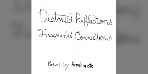 Distorted Reflections // Fragmented Connections by ameliarate