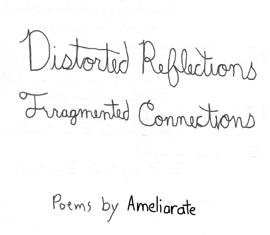 Distorted Reflections // Fragmented Connections by ameliarate