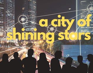 A City of Shining Stars   - A story game about a city filled with extraordinary heroes and people for 2-4 players. 