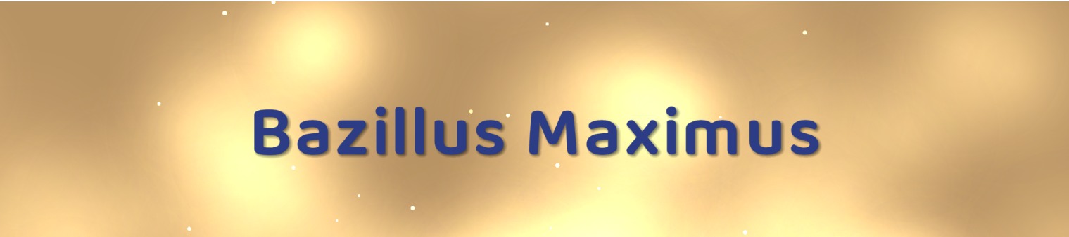 Bazillus Maximus