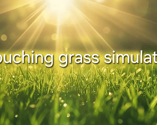 Touching grass simulator