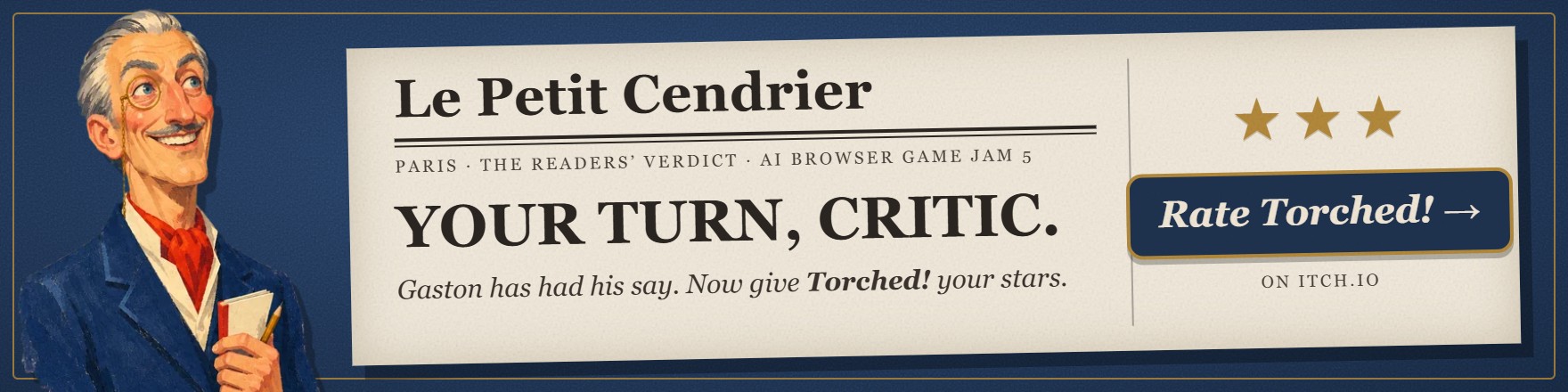 Your turn, critic. Rate Torched! on itch.io.