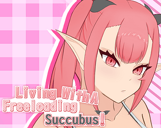Living With A Freeloading Succubus!