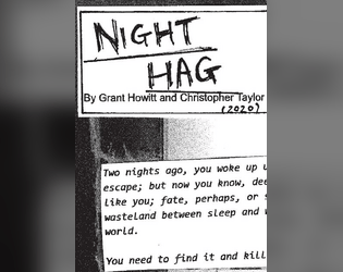 Night Hag   - Go mad and die as you attempt, in vain, to hunt down a creature that lives on the edge of your dreams. 