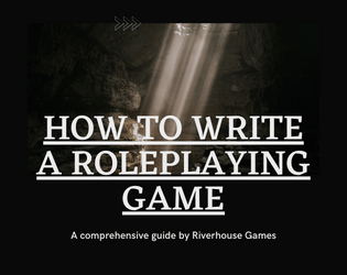 How to Write A Roleplaying Game   - A comprehensive guide to the craft 