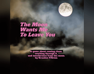 The Moon Wants Me To Leave You  