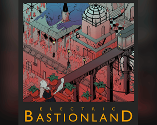 Electric Bastionland   - A complete roleplaying game. Go deeper Into the Odd as a treasure hunter with a failed career and a colossal debt 