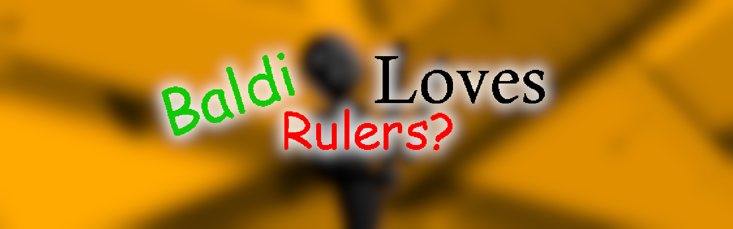 Baldi Loves Rulers?