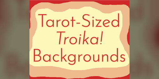 Cover image for Tarot-Sized Troika! Backgrounds