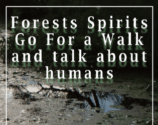 Forests Spirits Go For a Walk and talk about humans  