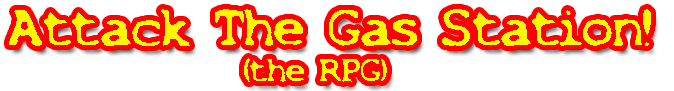 Attack The Gas Station! The RPG