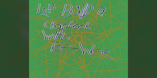 Cover image for Let's build a Chapbook using Tee-Wee