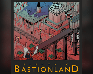 Electric Bastionland Free Edition   - A free version of Electric Bastionland RPG, featuring all the player rules and ten Failed Careers. 