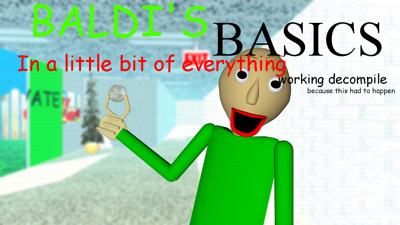 Baldis Basics In A Little Bit Of Everything Working Decompile By Sansnic S Random Alt Thing