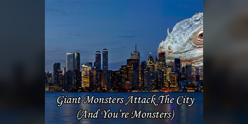 Cover image for Giant Monsters Attack The City (And You're Monsters)