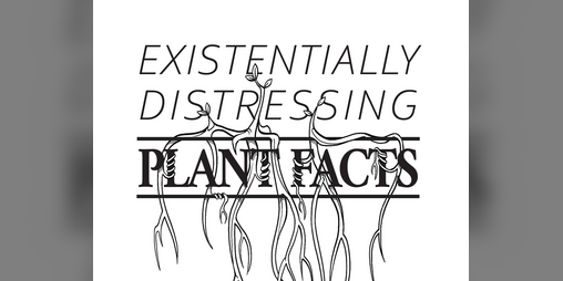 Cover image for Existentially Distressing Plant Facts