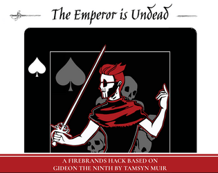 The Emperor is Undead   - A Firebrands hack based on Gideon the Ninth by Tamsyn Muir 