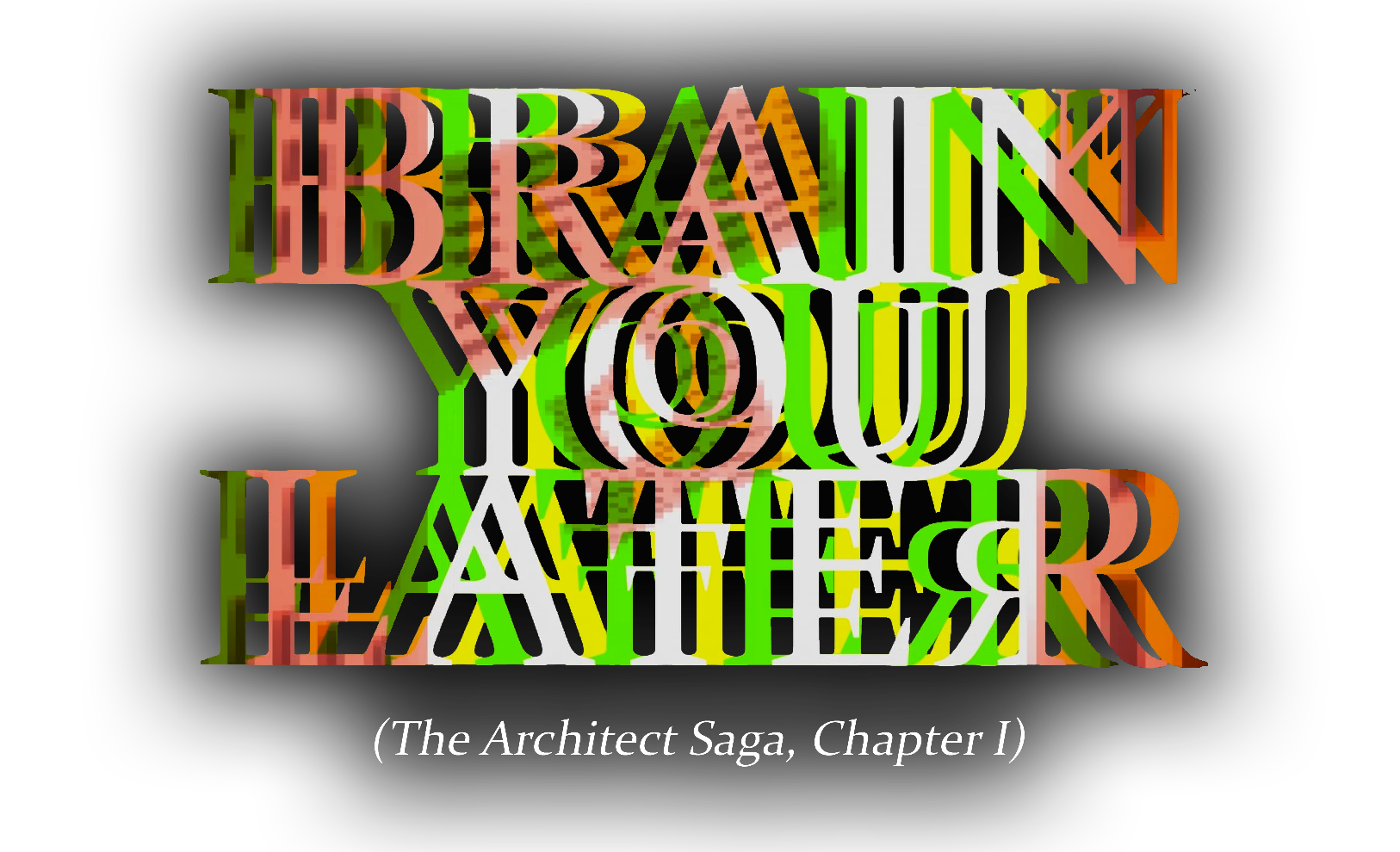 BRAIN YOU LATER (The Architect Saga, Chapter I)