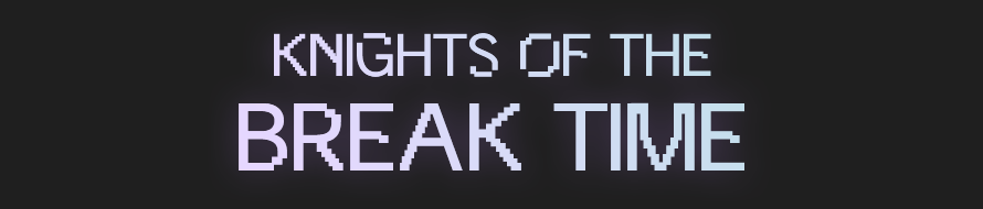 KNIGHTS OF THE BREAK TIME