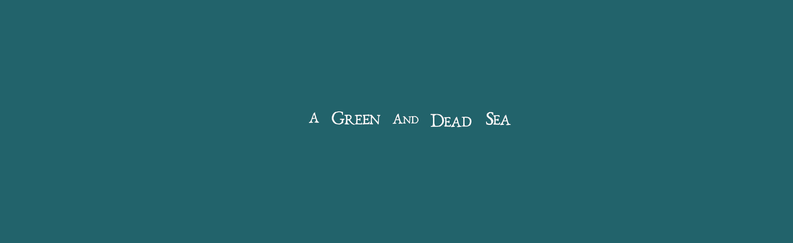 A Green and Dead Sea