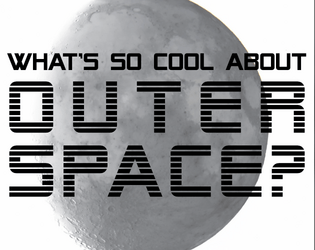 What's So Cool About Outer Space?   - A tiny game to paste in the front of your favorite notebook so you can carry the galaxy around with you. 