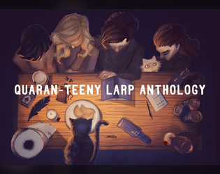 Quaran-Teeny LARP Anthology  