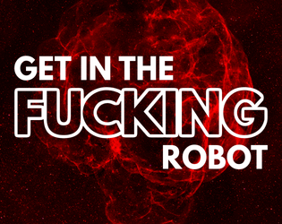 Get In The Fucking Robot   - A mecha Britcom for #sadmechjam. 