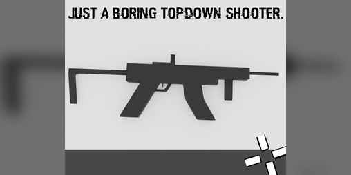 Cover image for just a boring topdown shooter.