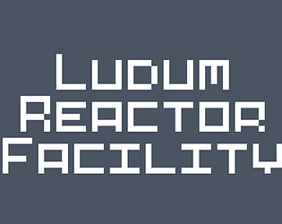 Ludum Reactor Facility