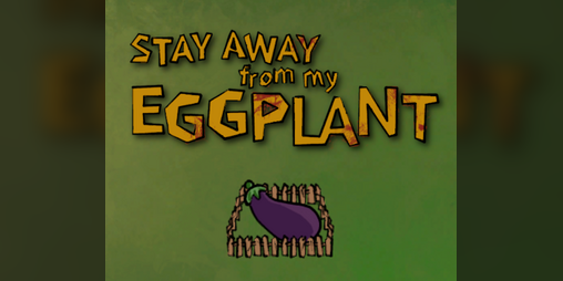 Cover image for Stay Away from my Eggplant