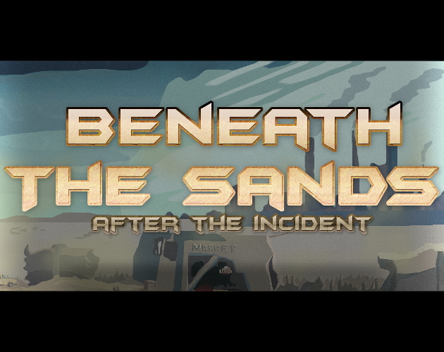 Beneath The Sands: After the Incident