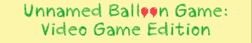 Unnamed Balloon Game: Video Game Edition