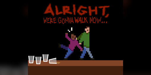 Cover image for Alright, We're Gonna Walk Now...
