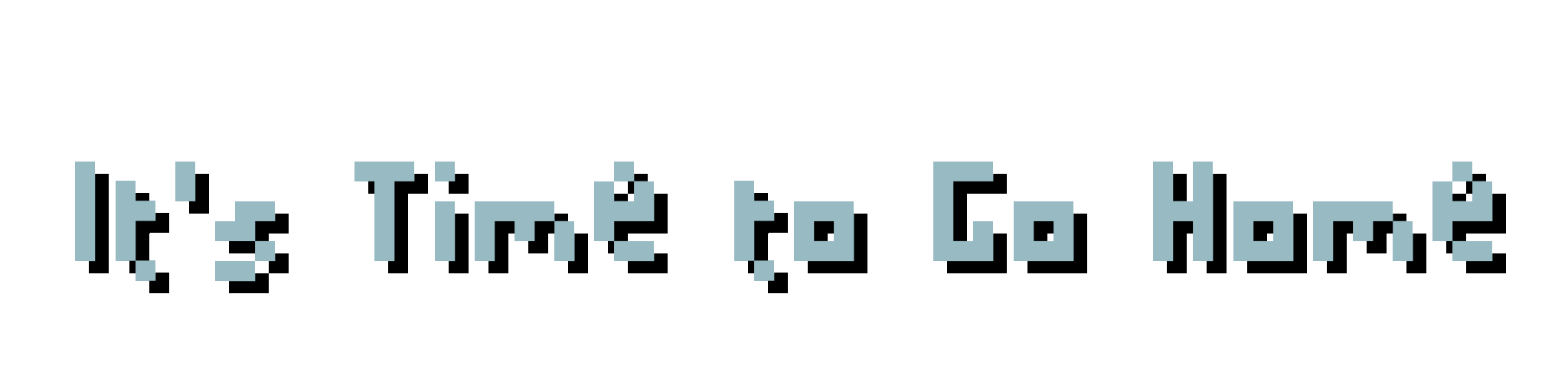 It's Time to Go Home