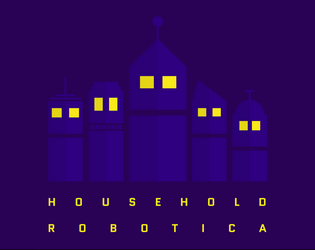 Household Robotica   - Can you escape the confines of your house? 