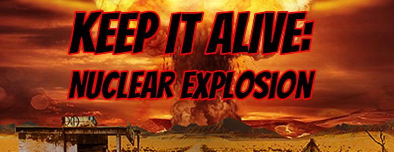 Keep It Alive from nuclear explosion