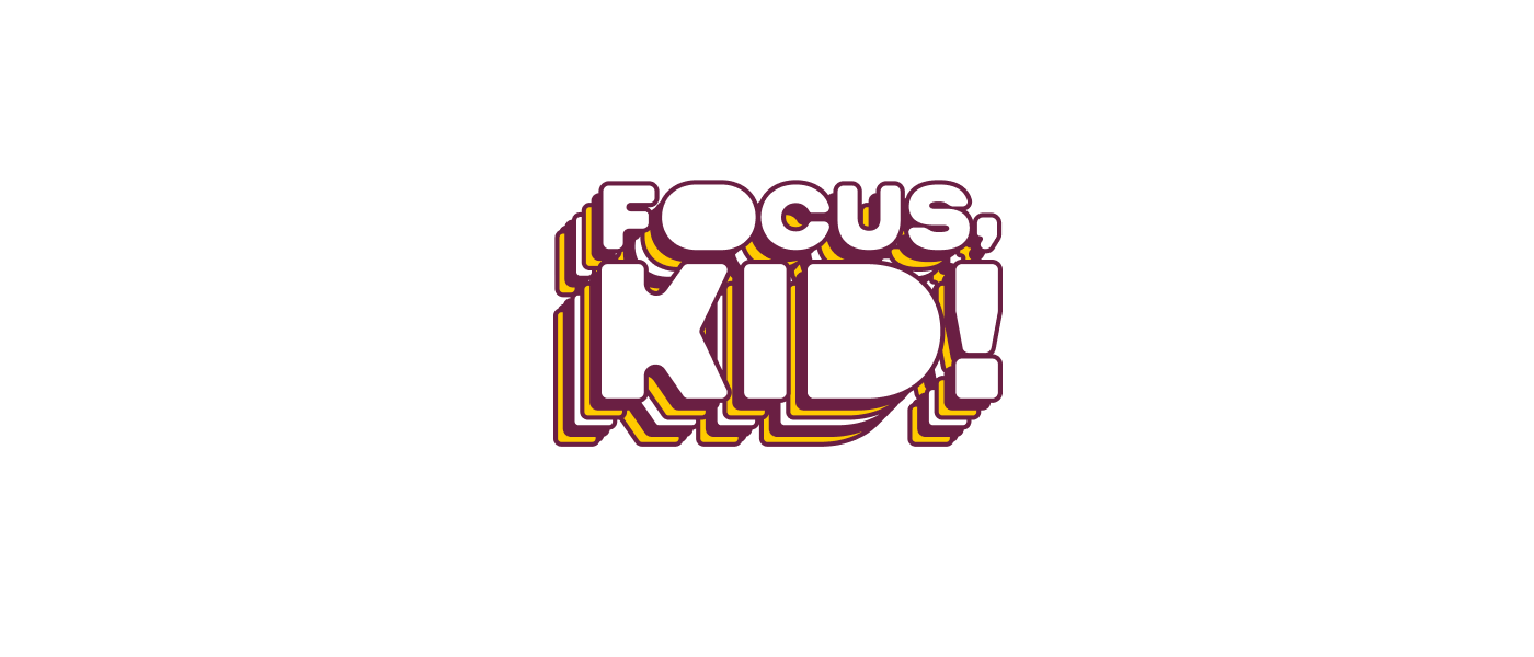 Focus, kid!