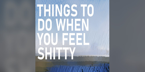 Cover image for Things To Do When You're Feeling Shitty