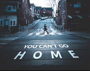 You Can't Go Home   - A 1-player LARP about the people and places we can never forget. 