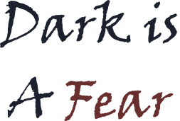Dark is A Fear