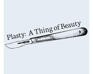 Plasty: A Thing of Beauty   - A LARP in the plastic surgeon's waiting room 