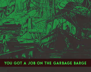 YOU GOT A JOB ON THE GARBAGE BARGE   - an osr style setting, adventure, and 100 kinds of trash 