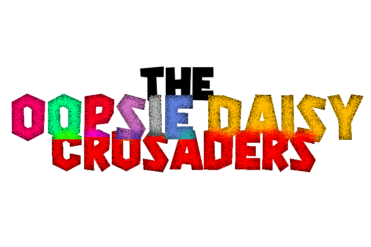 Oopsie daisy crusaders