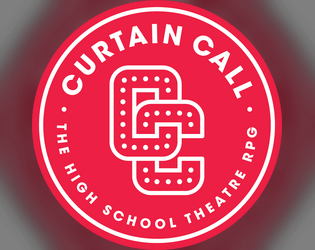 Curtain Call: The High School Theatre RPG (Starter Kit V1)   - A co-operative narrative role playing game about high school theatre and all of the DRAMA that comes along with it. 