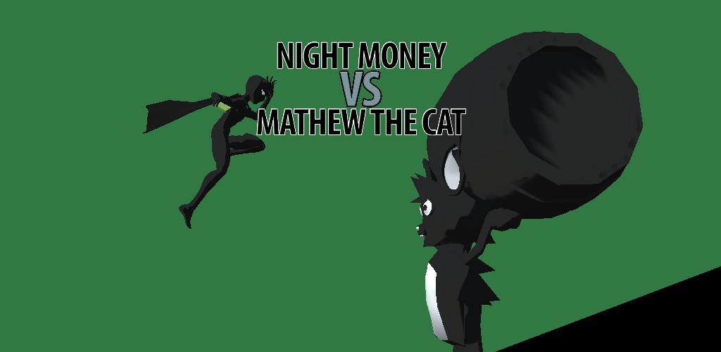 Night Money VS Mathew The Cat