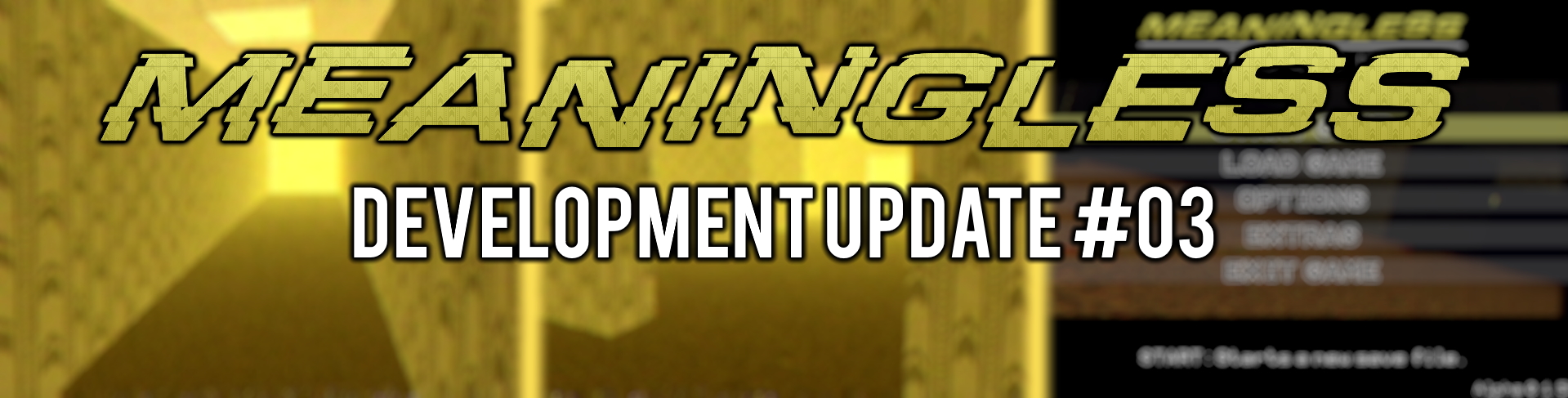 MEANINGLESS Development Update Number 3