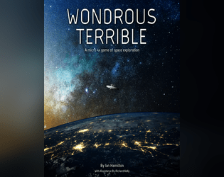 Wondrous Terrible   - Micro 4x space exploration ttrpg. Build a weird species, explore the void, get into trouble, throw dice at a bowl. 