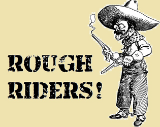 Rough Riders!   - Wild renegades fighting wars the only way they know how: crazily. 