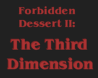Forbidden Dessert II: The Third Dimension